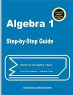 Algebra 1 Step-by-Step Guide: Review for Algebra 1 Book Plus Two Algebra 1 Practice Tests di Michael Smith, Elise Baniam edito da LIGHTNING SOURCE INC