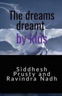 The dreams dreamt by kids di Siddhesh Prusty edito da Notion Press