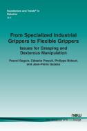 From Specialized Industrial Grippers to Flexible Grippers di Pascal Seguin, Célestin Preault, Philippe Bidaud edito da Now Publishers Inc