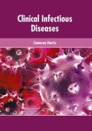 Clinical Infectious Diseases di CAMERON HARRIS edito da AMERICAN MEDICAL PUBLISHERS
