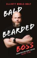 Bald Bearded Boss: Manifesting Who You're Meant to Be di Elliott Noble-Holt edito da ADVANTAGE MEDIA GROUP