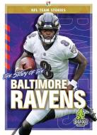 The Story of the Baltimore Ravens di Diane Bailey edito da BIGFOOT BOOKS