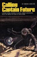 Calling Captain Future di Edmond Hamilton edito da Fiction House Press