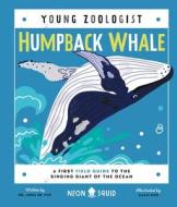 Humpback Whale (Young Zoologist): A First Field Guide to the Singing Giant of the Ocean di Neon Squid, Asha de Vos edito da NEON SQUID US