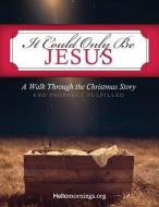 It Could Only Be Jesus: A Walk Through the Christmas Story and Prophecy Fulfilled. di Ali Shaw, Cheli Sigler, Ayoka Billions edito da LIGHTNING SOURCE INC