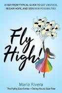 Fly High!: A far-from-typical guide to get unstuck, regain hope, and seek new possibilities di Maria Rivera edito da LIGHTNING SOURCE INC