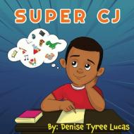 Super CJ di Denise T Lucas edito da Denise T. Lucas