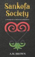 Sankofa Society: A Theoretical Freedom Experiment di A. M. Brown edito da LIGHTNING SOURCE INC
