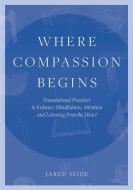 Where Compassion Begins di Jared Seide edito da Jared Seide