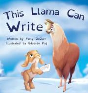 This Llama Can Write di Patty Dedurr edito da Patricia DeCaire