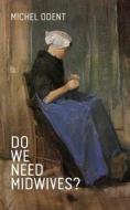 Do We Need Midwives? di Michel Odent edito da Pinter & Martin Ltd.