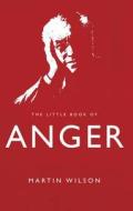 The Little Book Of Anger di Martin Wilson edito da Troubador Publishing