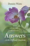 Answers... to the Difficult Questions: For Spiritual Seekers di Dennis Waite edito da MANTRA BOOKS