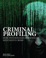 Criminal Profiling: How Psychological Profiles Help Solve Crime di Brian Innes edito da AMBER BOOKS