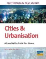 Cities And Urbanisation di Michael Witherick, Kim Adams, Sue Warn edito da Hodder Education