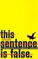 This Sentence is False di Peter Cave edito da Bloomsbury Publishing PLC