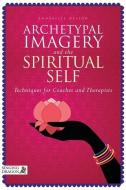 Archetypal Imagery and the Spiritual Self: Techniques for Coaches and Therapists di Annabelle Nelson edito da PAPERBACKSHOP UK IMPORT