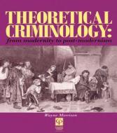 Theoretical Criminology From Modernity To Post-modernism di Wayne Morrison edito da Taylor & Francis Ltd
