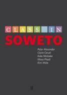 Class in Soweto di Peter Alexander edito da University of KwaZulu-Natal Press