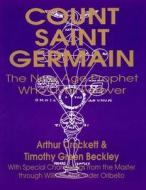 Count Saint Germain - The New Age Prophet Who Lives Forever di Arthur Crockett, Timothy Green Beckley edito da Inner Light - Global Communications