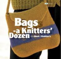 Bags: A Knitter's Dozen edito da XRX BOOKS