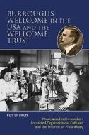 Burroughs Wellcome in the USA and the Wellcome Trust di Roy Church edito da Crucible Books