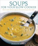 Soups For Your Slow Cooker di Diana Peacock edito da Little, Brown Book Group