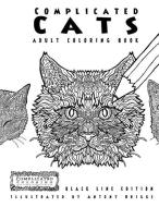 Complicated Cats - Adult Coloring Book: Black Line Edition di Complicated Coloring edito da LIGHTNING SOURCE INC