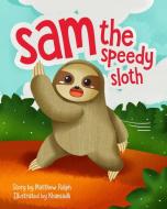 Sam The Speedy Sloth di Matthew Ralph edito da Matthew Raph