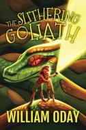 The Slithering Goliath di William Oday edito da Big Moon Books