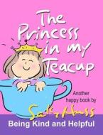 The Princess in My Teacup di Sally Huss edito da Sally Huss, Inc.
