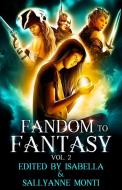Fandom to Fantasy: Vol. 2 edito da SAPPHIRE BOOKS PUB