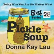 Pickle Soup di Donna Kay Lau edito da Donna Kay Lau Studios Art is On! in ProDUCKtion In