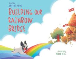 Building Our Rainbow Bridge di Kristian James edito da LIGHTNING SOURCE INC