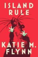 Island Rule: Stories di Katie M. Flynn edito da GALLERY BOOKS