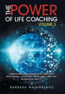 The Power of Life Coaching Volume 3 di Barbara Wainwright edito da Balboa Press