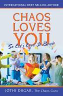 Chaos Loves You di Dugar Jothi Dugar edito da Balboa Press