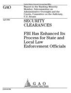 Gao-04-596 Security Clearances: FBI Has Enhanced Its Process for State and Local Law Enforcement Officials di United States Government Account Office edito da Createspace Independent Publishing Platform