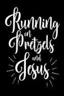 Running on Pretzels and Jesus: Funny Christian Sweet Tooth Journal Gift di Creative Juices Publishing edito da Createspace Independent Publishing Platform