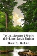 The Life, Adventures & Piracies of the Famous Captain Singleton di Daniel Defoe edito da Createspace Independent Publishing Platform