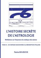 L'Histoire secrète de l'astrologie (Tome 3) di Patrice Bouriche edito da Books on Demand