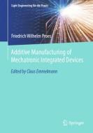 Additive Manufacturing of Mechatronic Integrated Devices di Friedrich Wilhelm Proes edito da Springer International Publishing