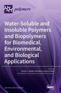 Water-Soluble and Insoluble Polymers and Biopolymers for Biomedical, Environmental, and Biological Applications edito da MDPI AG