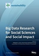 Big Data Research for Social Sciences and Social Impact di MILTIADIS D LYTRAS edito da MDPI AG
