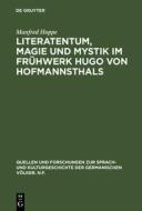 Literatentum, Magie und Mystik im Frühwerk Hugo von Hofmannsthals di Manfred Hoppe edito da De Gruyter