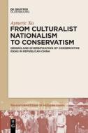 From Culturalist Nationalism to Conservatism di Aymeric Xu edito da De Gruyter