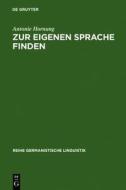 Zur Eigenen Sprache Finden: Modell Einer Plurilingualen Schreibdidaktik di Antonie Hornung edito da Walter de Gruyter