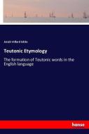 Teutonic Etymology di Josiah Willard Gibbs edito da hansebooks