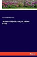 Thomas Carlyle's Essay on Robert Burns di William Kerr Wickes edito da hansebooks