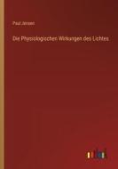 Die Physiologischen Wirkungen des Lichtes di Paul Jensen edito da Outlook Verlag